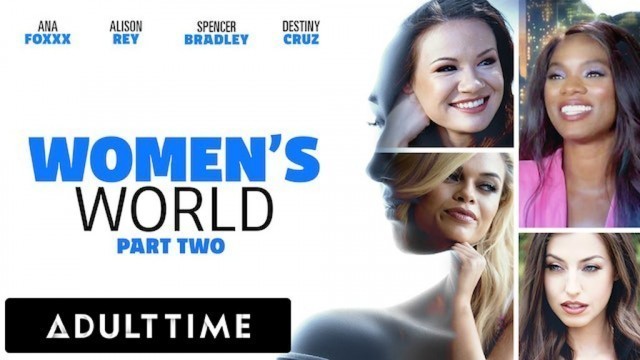 ADULT TIME - WOMEN'S WORLD Ana Foxxx, Alison Rey, Spencer Bradley, and Destiny Cruz - PART 2